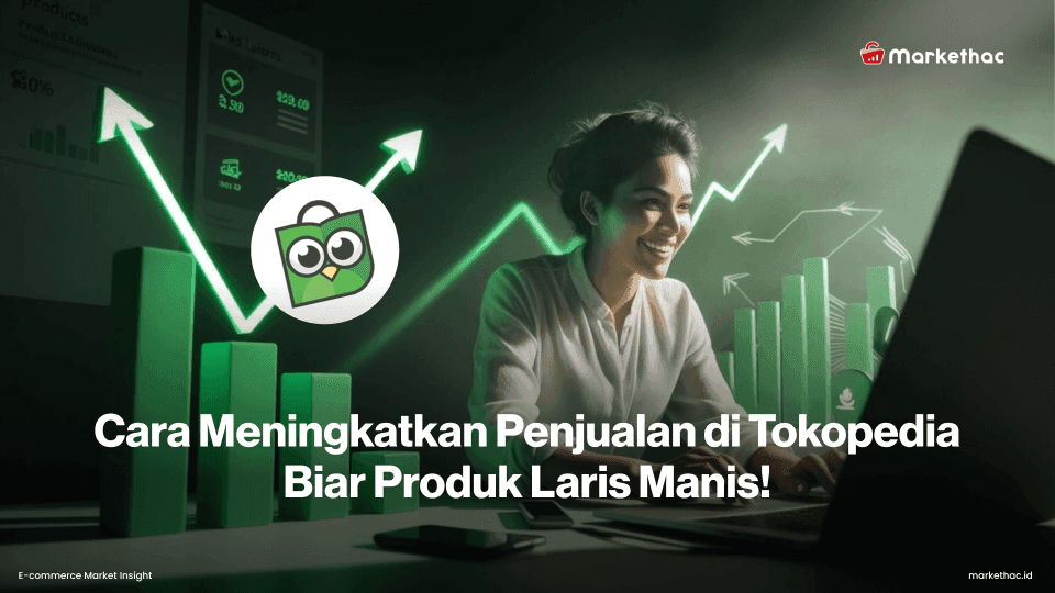Strategi Ampuh Meningkatkan Penjualan di Tokopedia untuk Perbanyak Orderan