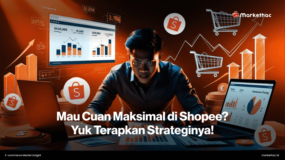 Mau Cuan Maksimal di Shopee? Yuk Terapkan Strateginya!