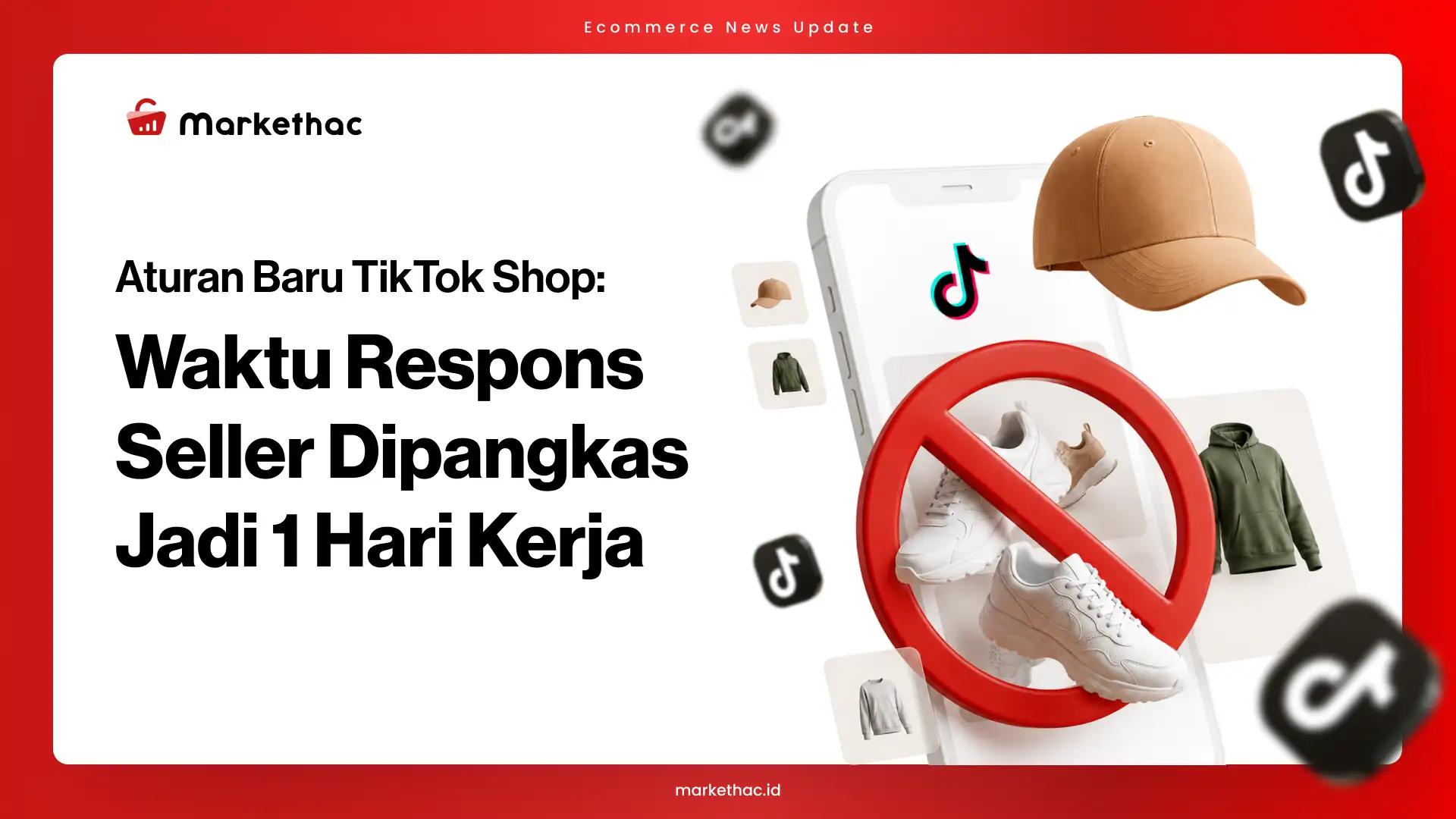 TikTok Shop Pangkas Waktu Respons Seller Jadi 1 Hari Kerja
