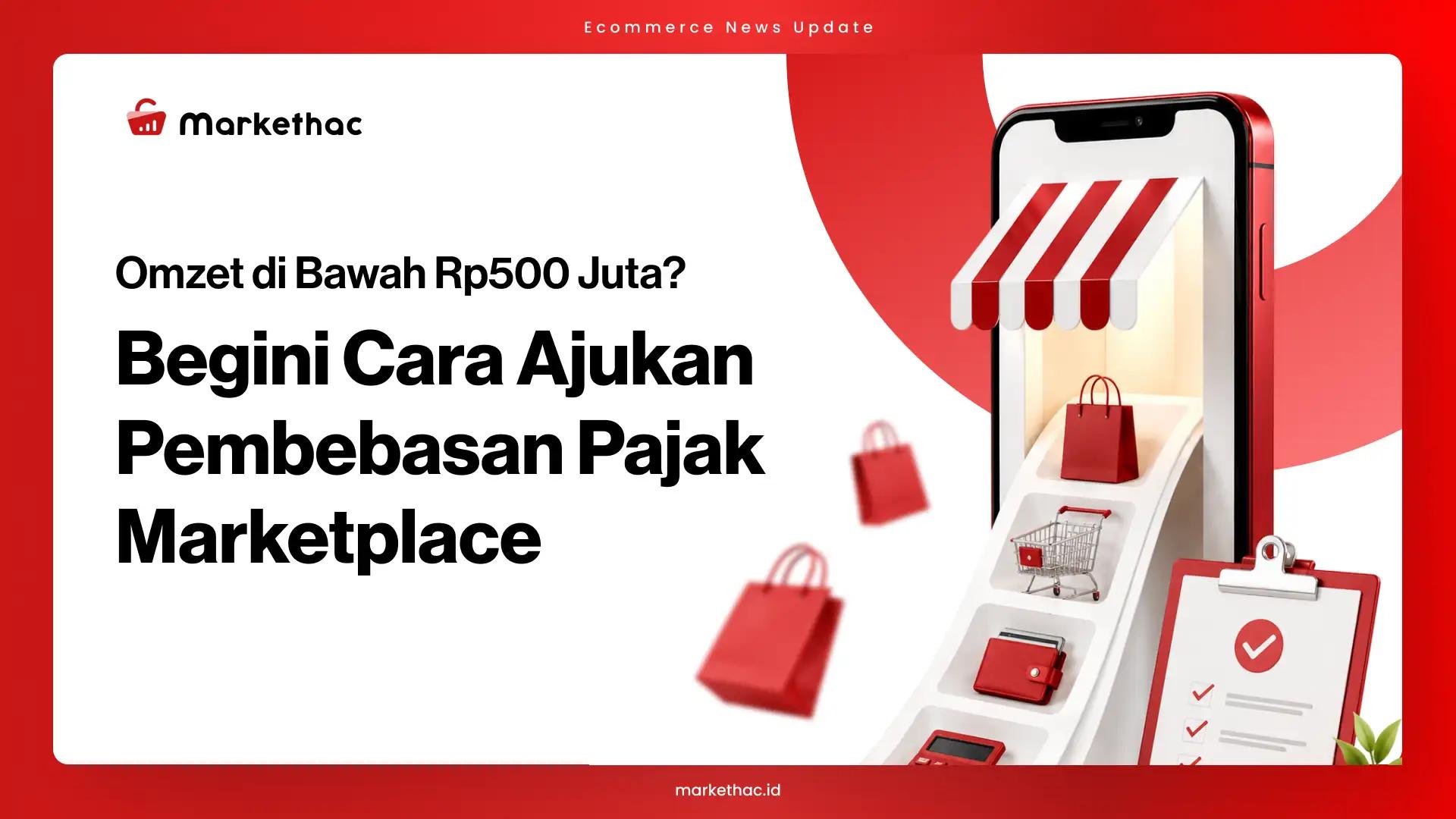 Cara Ajukan Bebas Pajak untuk Seller Marketplace dengan Omzet di bawah Rp500 Juta
