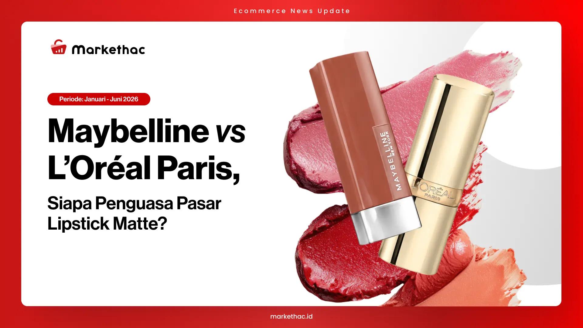 Maybelline Kuasai 25,9% Pasar Lipstick Matte, Ini Peta Persaingannya